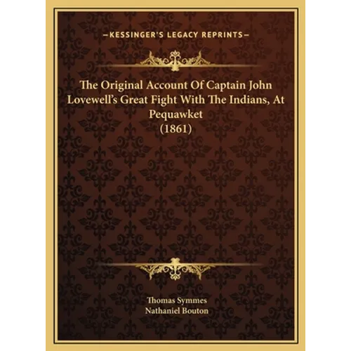 The Original Account Of Captain John Lovewell's Great Fight With The Indians, At Pequawket (1861)