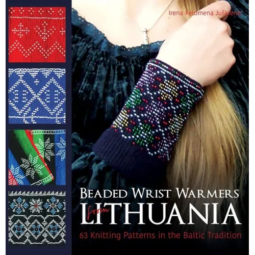 Beaded Wrist Warmers from Lithuania: 63 Knitting Patterns in the Baltic Tradition