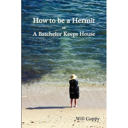How to Be a Hermit, or a Batchelor Keeps House