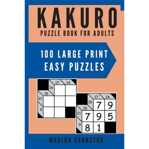 Kakuro Puzzle Book For Adults: 100 Large Print Easy Puzzles for Kakuro Lovers to Solve