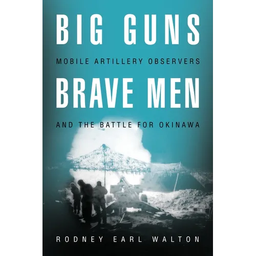 Big Guns, Brave Men: Mobile Artillery Observers and the Battle for Okinawa