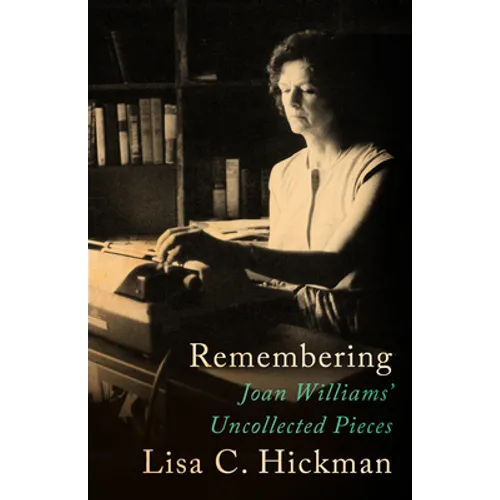 Remembering: Joan Williams' Uncollected Pieces