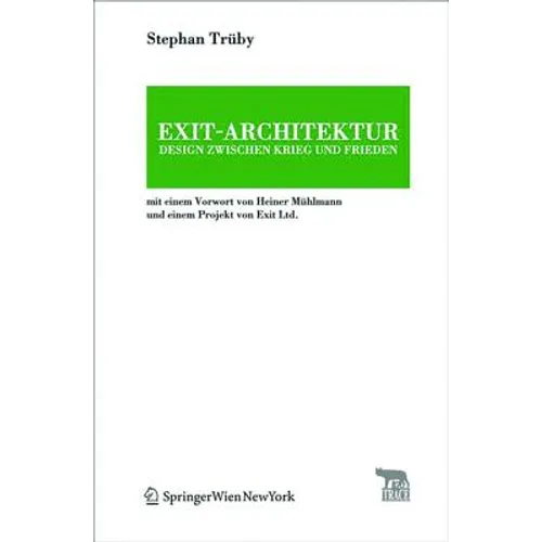 Exit-Architektur. Design Zwischen Krieg Und Frieden: Mit Einem Vorwort Von Heiner Mühlmann Und Einem Projekt Von Exit Ltd.