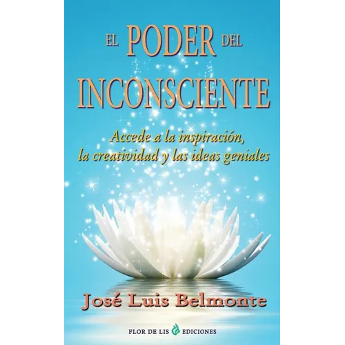 El poder del inconsciente: Accede a la inspiracion, creatividad e ideas geniales