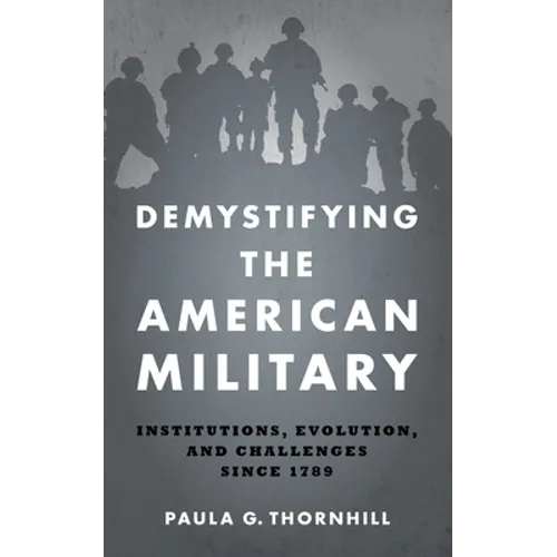 Demystifying the American Military: Institutions, Evolution, and Challenges Since 1789