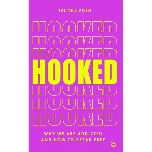 Hooked: Why We Are Addicted and How to Break Free