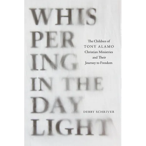 Whispering in the Daylight: The Children of Tony Alamo Christian Ministries and Their Journey to Freedom