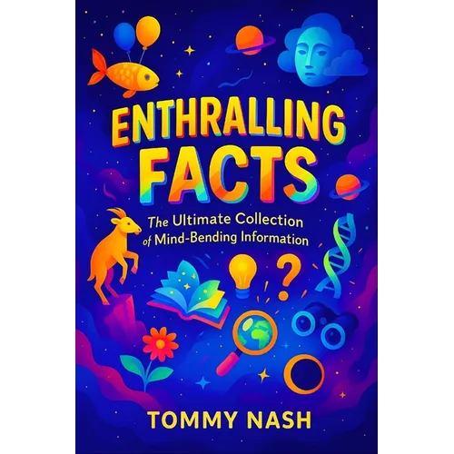 Enthralling Facts: The Ultimate Collection of Mind-Bending Information Uncover Earth's Oddities: Bizarre Truths, Startling Mysteries & Incredible Disc