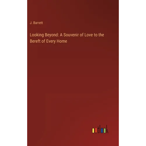 Looking Beyond: A Souvenir of Love to the Bereft of Every Home