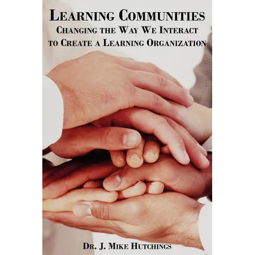 Learning Communities: Changing the Way We Interact to Create a Learning Organization