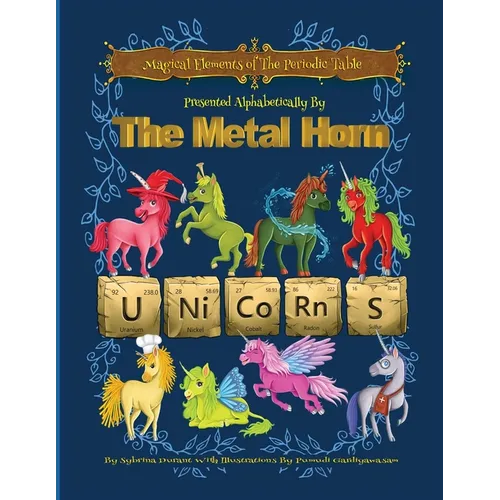 Magical Elements of the Periodic Table Presented Alphabetically By The Metal Horn Unicorns