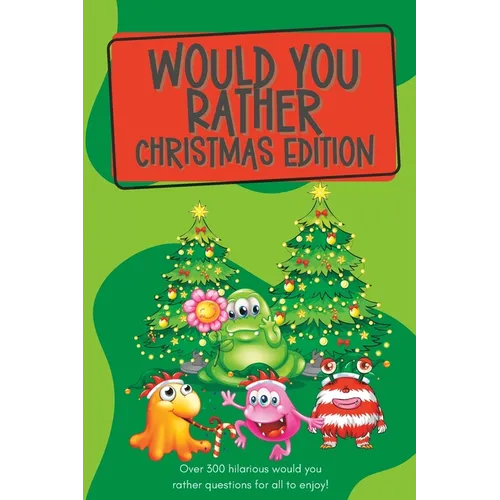 Would You Rather Christmas Edition: Over 250 hilarious would you rather questions for all to enjoy!