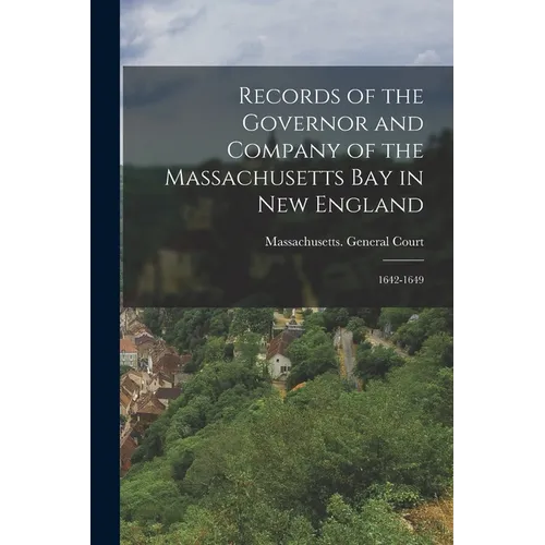 Records of the Governor and Company of the Massachusetts Bay in New England: 1642-1649
