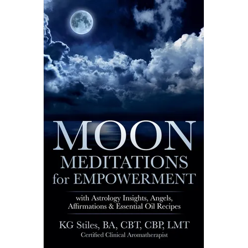 Moon Meditations for Empowerment with Astrology Insights, Angels, Affirmations & Essential Oil Recipes