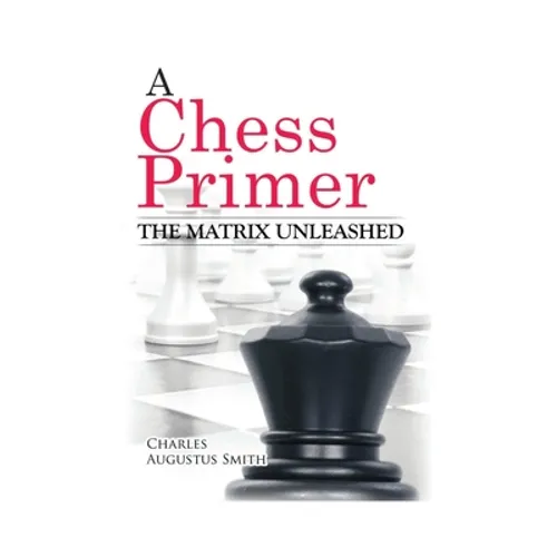 A Chess Primer The Matrix Unleashed