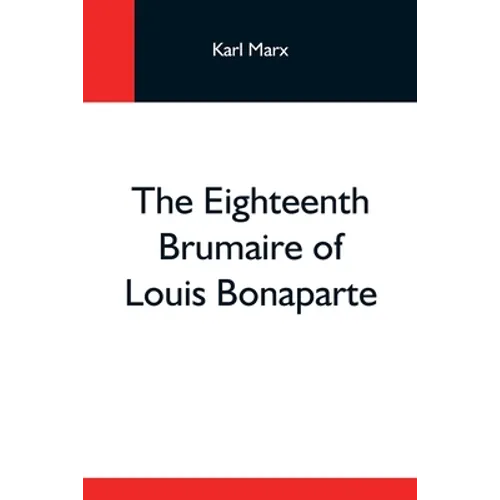 The Eighteenth Brumaire Of Louis Bonaparte