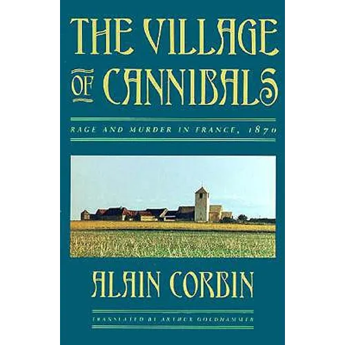 The Village of Cannibals: Rage and Murder in France, 1870