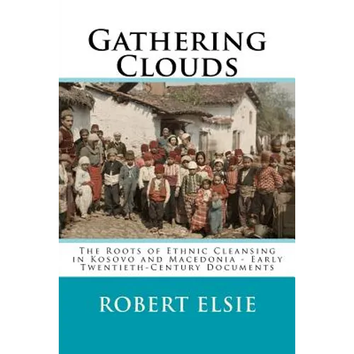 Gathering Clouds: The Roots of Ethnic Cleansing in Kosovo and Macedonia - Early Twentieth-Century Documents
