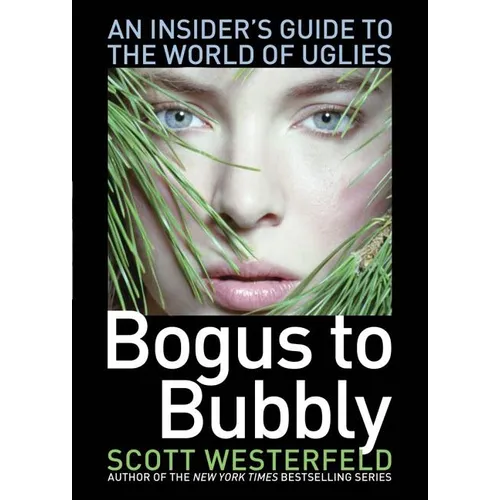 Bogus to Bubbly: An Insider's Guide to the World of Uglies