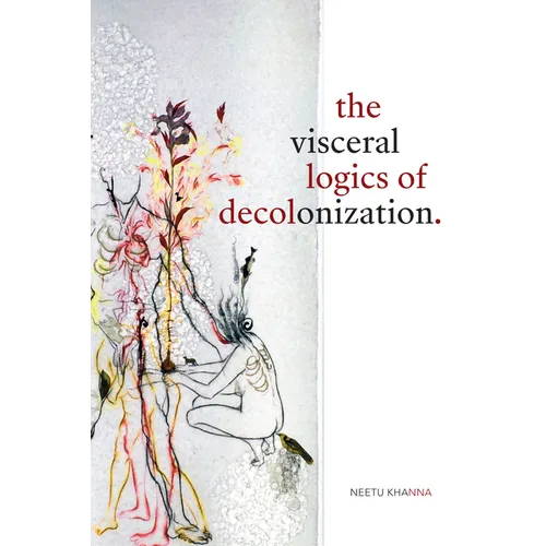 The Visceral Logics of Decolonization