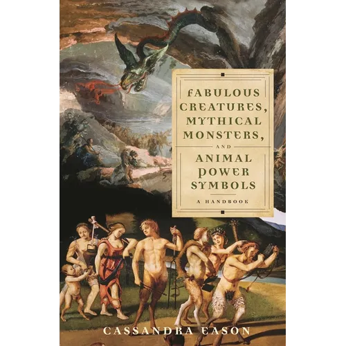 Fabulous Creatures, Mythical Monsters, and Animal Power Symbols: A Handbook