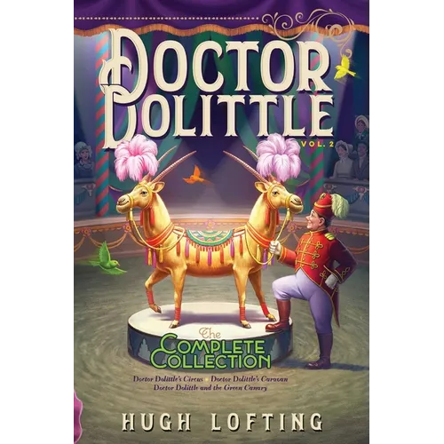 Doctor Dolittle the Complete Collection, Vol. 2: Doctor Dolittle's Circus; Doctor Dolittle's Caravan; Doctor Dolittle and the Green Canary