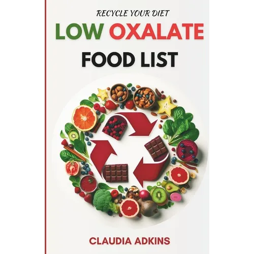 Low Oxalate Food List: A Comprehensive List of Over 800 Foods and Products Rated for You