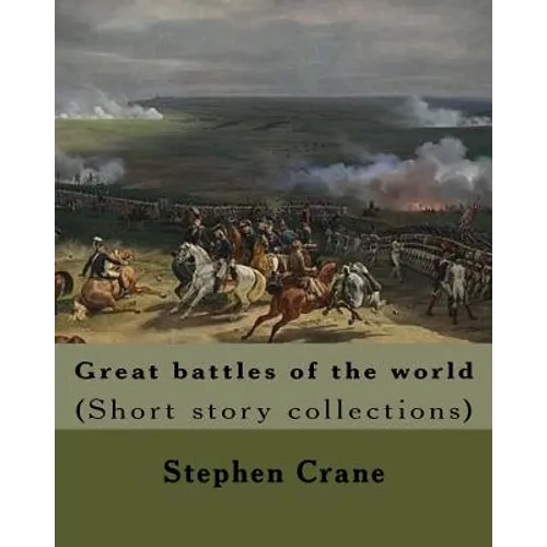Great battles of the world. By: Stephen Crane: Vittoria.--The siege of Plevna.--The storming of Burkersdorf Heights.--A Swede's campaign in Germany. I
