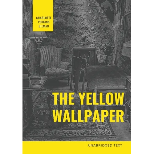 The Yellow Wallpaper: A Psychological fiction by Charlotte Perkins Gilman