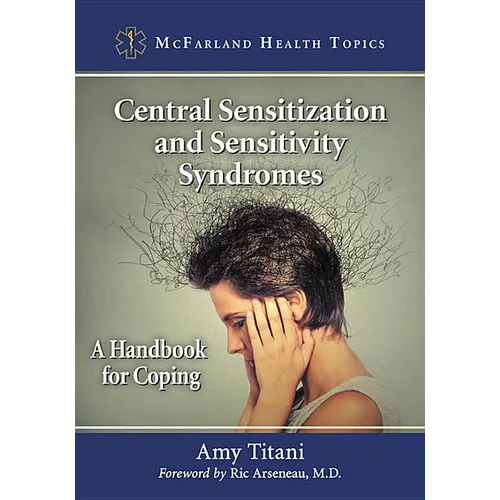 Central Sensitization and Sensitivity Syndromes: A Handbook for Coping