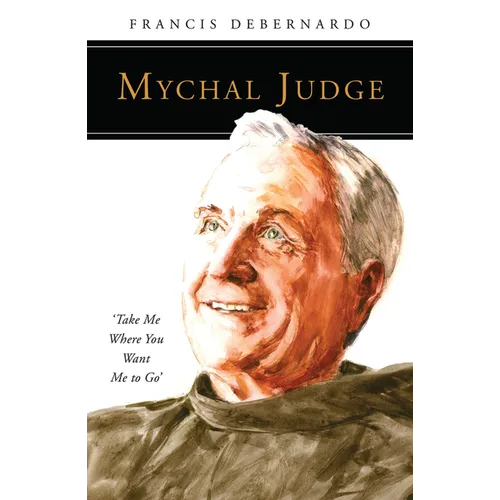 Mychal Judge: Take Me Where You Want Me to Go