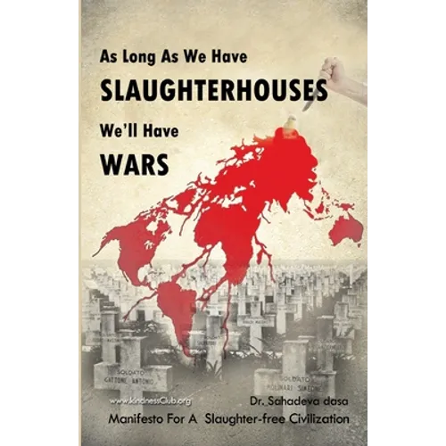 As Long As We Have Slaughterhouses, We'll Have Wars: Manifesto For A Slaughter-free Civilization