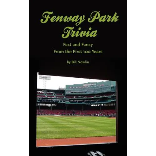 Fenway Park Trivia: Fact and Fancy From the First 100 Years