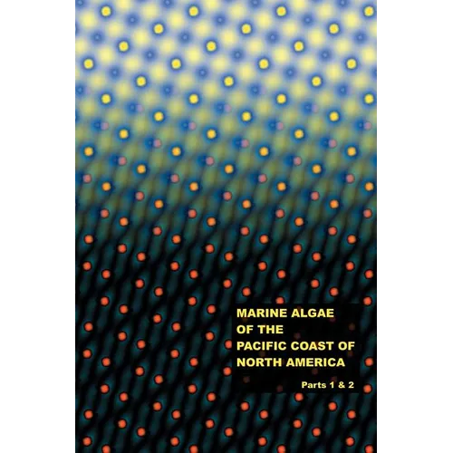 The Marine Algae of the Pacific Coast of North America - Parts 1 & 2