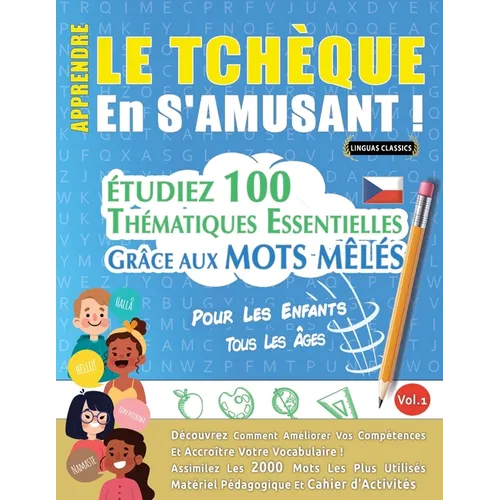 Apprendre Le Tchèque En s'Amusant - Pour Les Enfants: Tous Les Âges - Étudiez 100 Thématiques Essentielles Grâce Aux Mots Mêlés - Vol.1