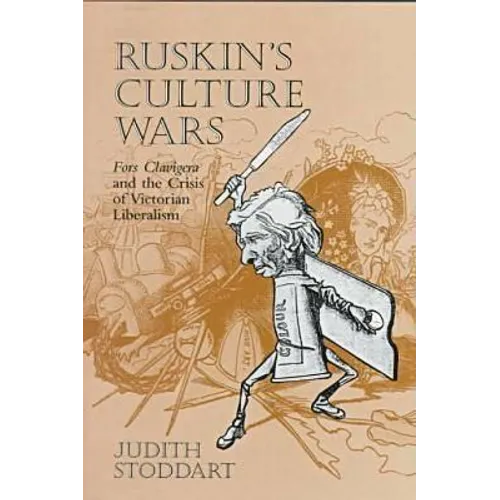 Ruskin's Culture Wars: Fors Clavigera and the Crisis of Victorian Liberalism