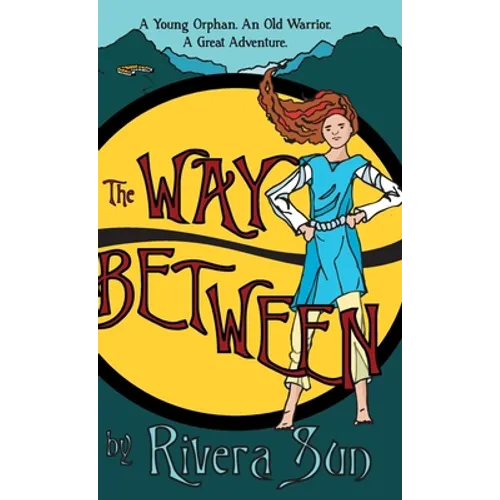 The Way Between: A Young Orphan, An Old Warrior, A Great Adventure