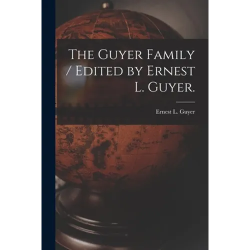 The Guyer Family / Edited by Ernest L. Guyer.