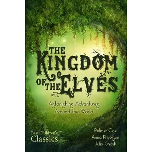 The Kingdom of the Elves: Astonishing Adventures Around the World (Complete Series)