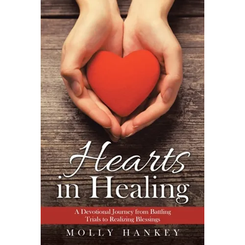 Hearts in Healing: A Devotional Journey from Battling Trials to Realizing Blessings