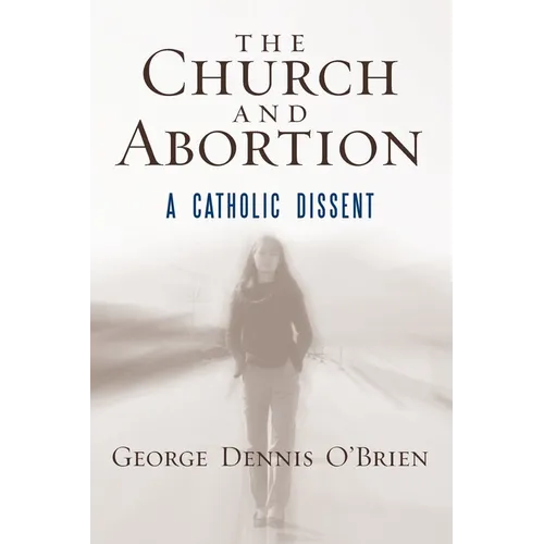 The Church and Abortion: A Catholic Dissent