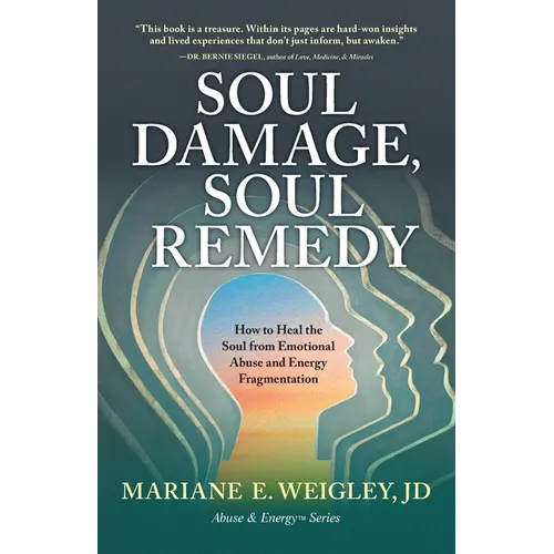 Soul Damage, Soul Remedy: How to Heal the Soul from Emotional Abuse and Energy Fragmentation