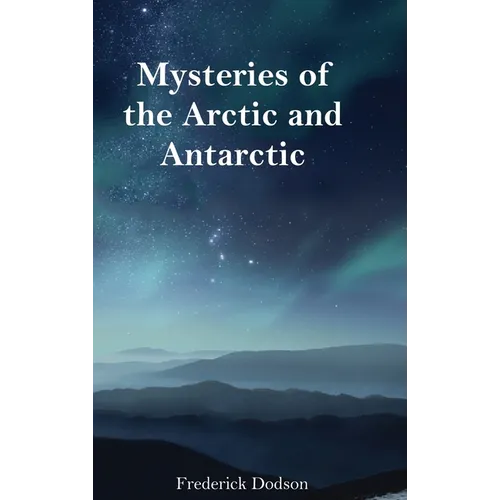 Mysteries of the Arctic and Antarctic