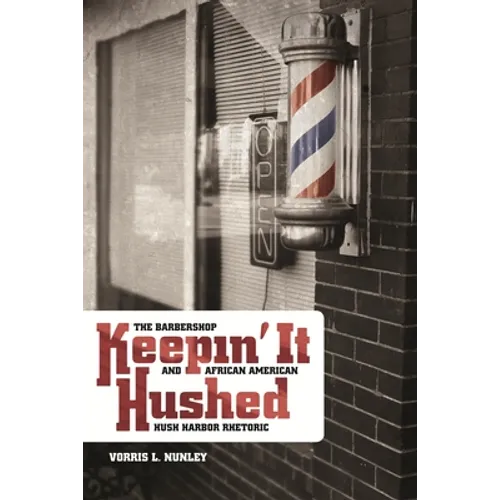 Keepin' It Hushed: The Barbershop and African American Hush Harbor Rhetoric