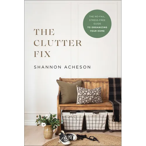 The Clutter Fix: The No-Fail, Stress-Free Guide to Organizing Your Home