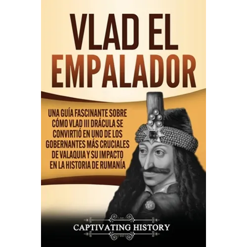 Vlad el Empalador: Una guía fascinante sobre cómo Vlad III Drácula se convirtió en uno de los gobernantes más cruciales de Valaquia y su impacto en la