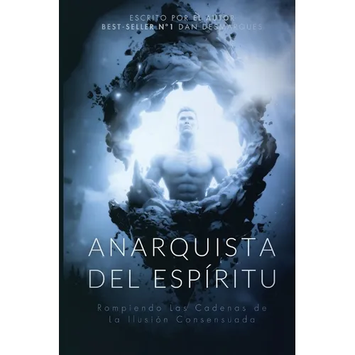Anarquista del Espíritu: Rompiendo las Cadenas de la Ilusión Consensuada