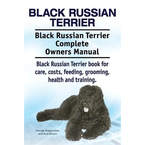 Black Russian Terrier. Black Russian Terrier Complete Owners Manual. Black Russian Terrier book for care, costs, feeding, grooming, health and trainin