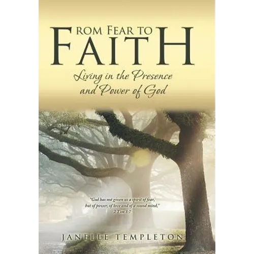 From Fear to Faith: Living in the Presence and Power of God