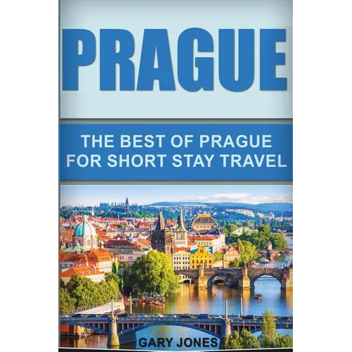 Prague: The Best Of Prague For Short Stay Travel